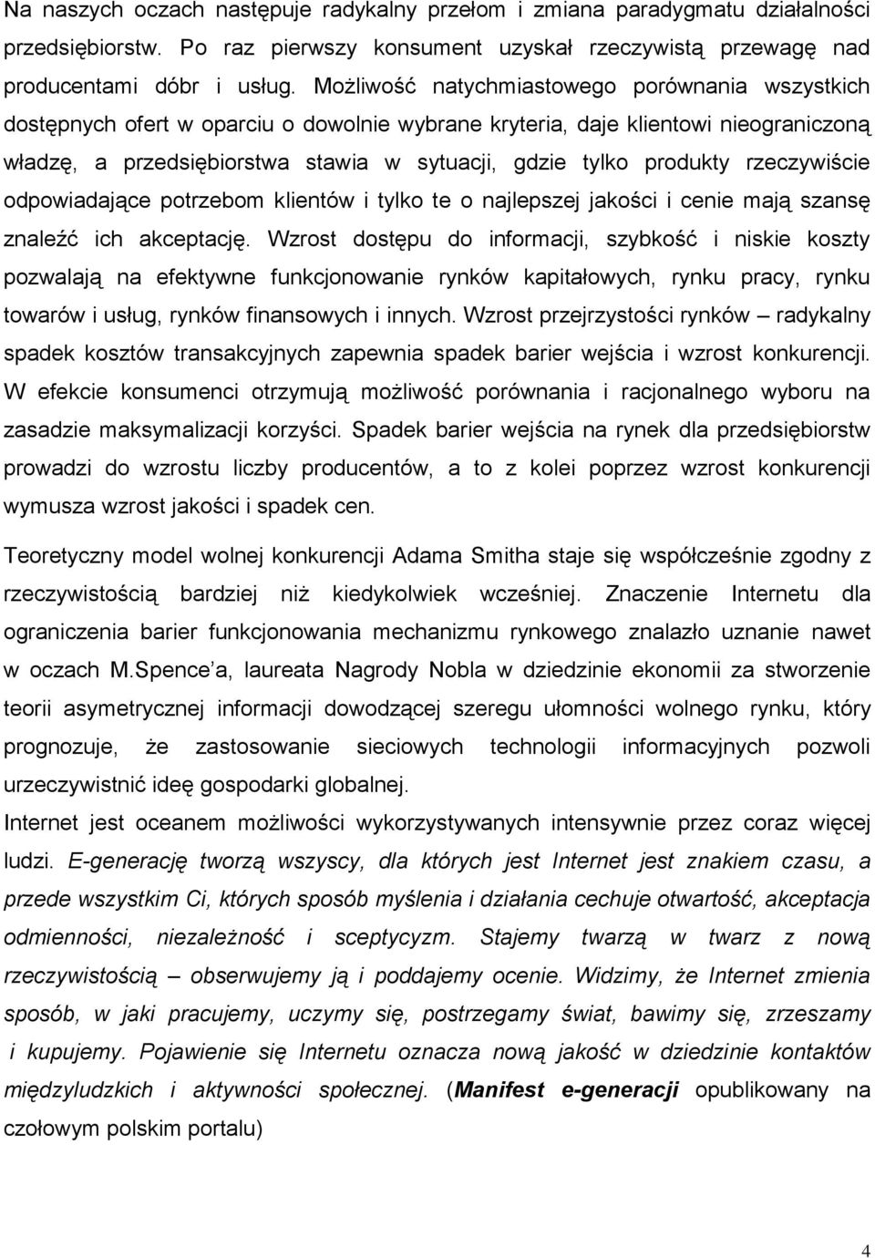 produkty rzeczywiście odpowiadające potrzebom klientów i tylko te o najlepszej jakości i cenie mają szansę znaleźć ich akceptację.