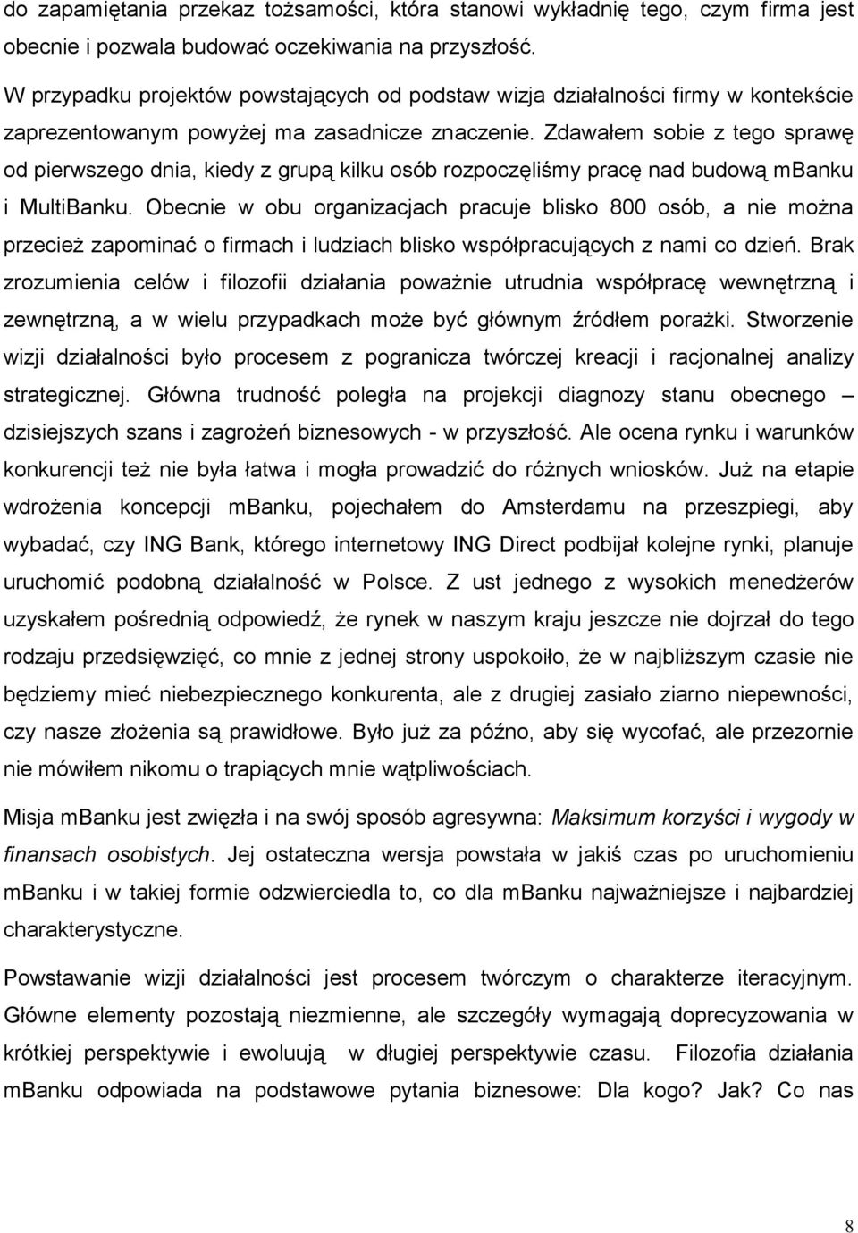 Zdawałem sobie z tego sprawę od pierwszego dnia, kiedy z grupą kilku osób rozpoczęliśmy pracę nad budową mbanku i MultiBanku.