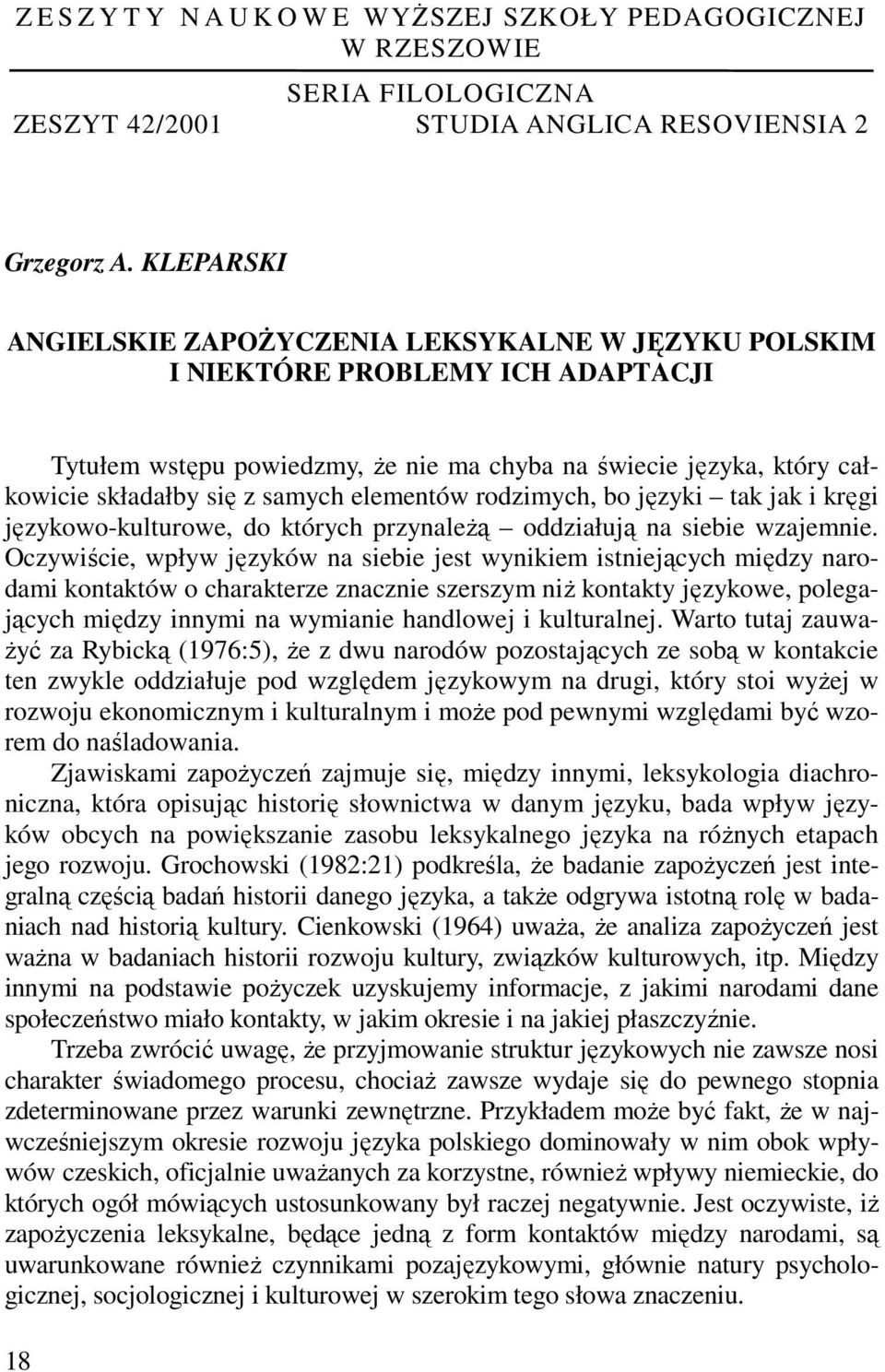 elementów rodzimych, bo języki tak jak i kręgi językowo-kulturowe, do których przynaleŝą oddziałują na siebie wzajemnie.