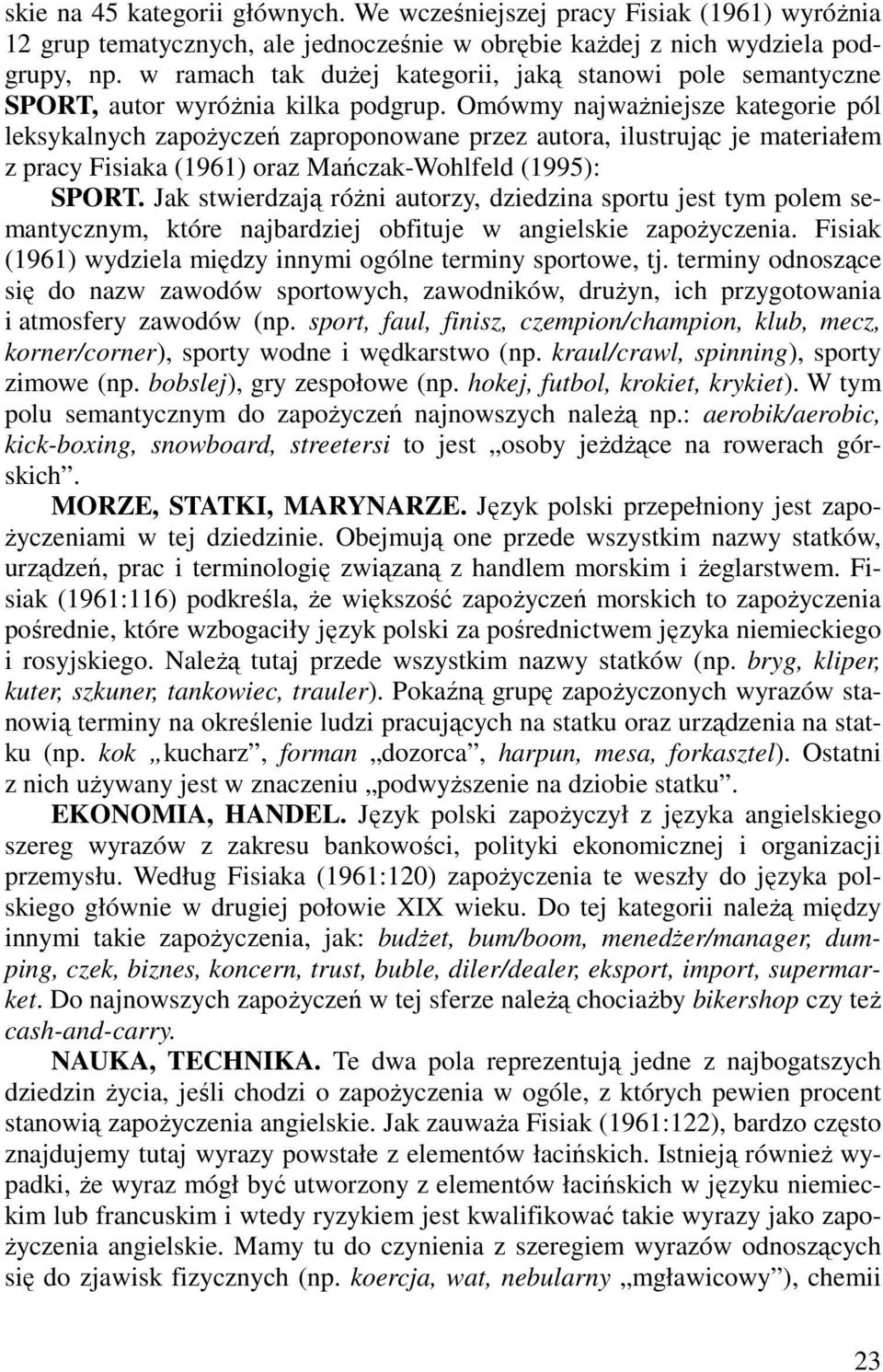 Omówmy najwaŝniejsze kategorie pól leksykalnych zapoŝyczeń zaproponowane przez autora, ilustrując je materiałem z pracy Fisiaka (1961) oraz Mańczak-Wohlfeld (1995): SPORT.