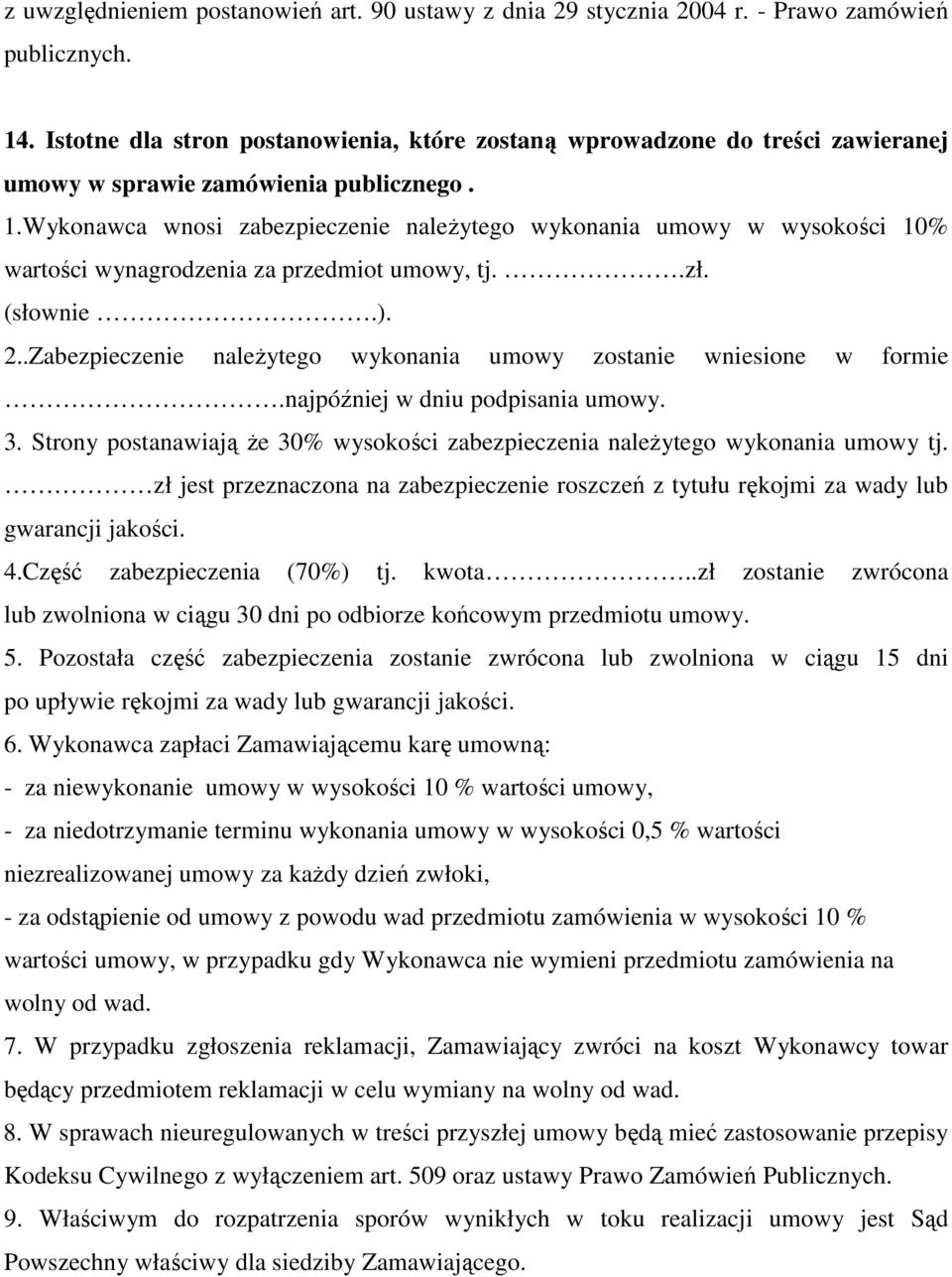 Wykonawca wnosi zabezpieczenie naleŝytego wykonania umowy w wysokości 10% wartości wynagrodzenia za przedmiot umowy, tj..zł. (słownie.). 2.