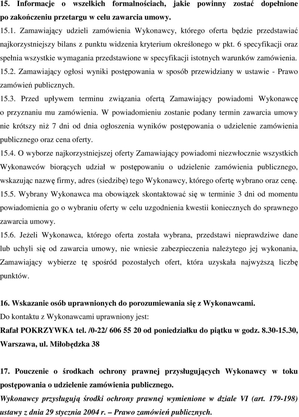 Zamawiający ogłosi wyniki postępowania w sposób przewidziany w ustawie - Prawo zamówień publicznych. 15.3.