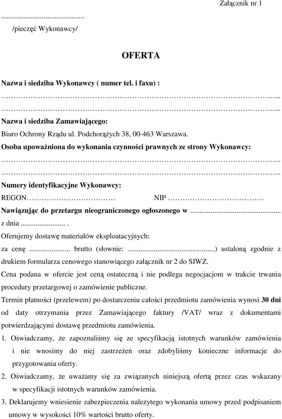 ... Oferujemy dostawę materiałów eksploatacyjnych: za cenę... brutto (słownie:...) ustaloną zgodnie z drukiem formularza cenowego stanowiącego załącznik nr 2 do SIWZ.