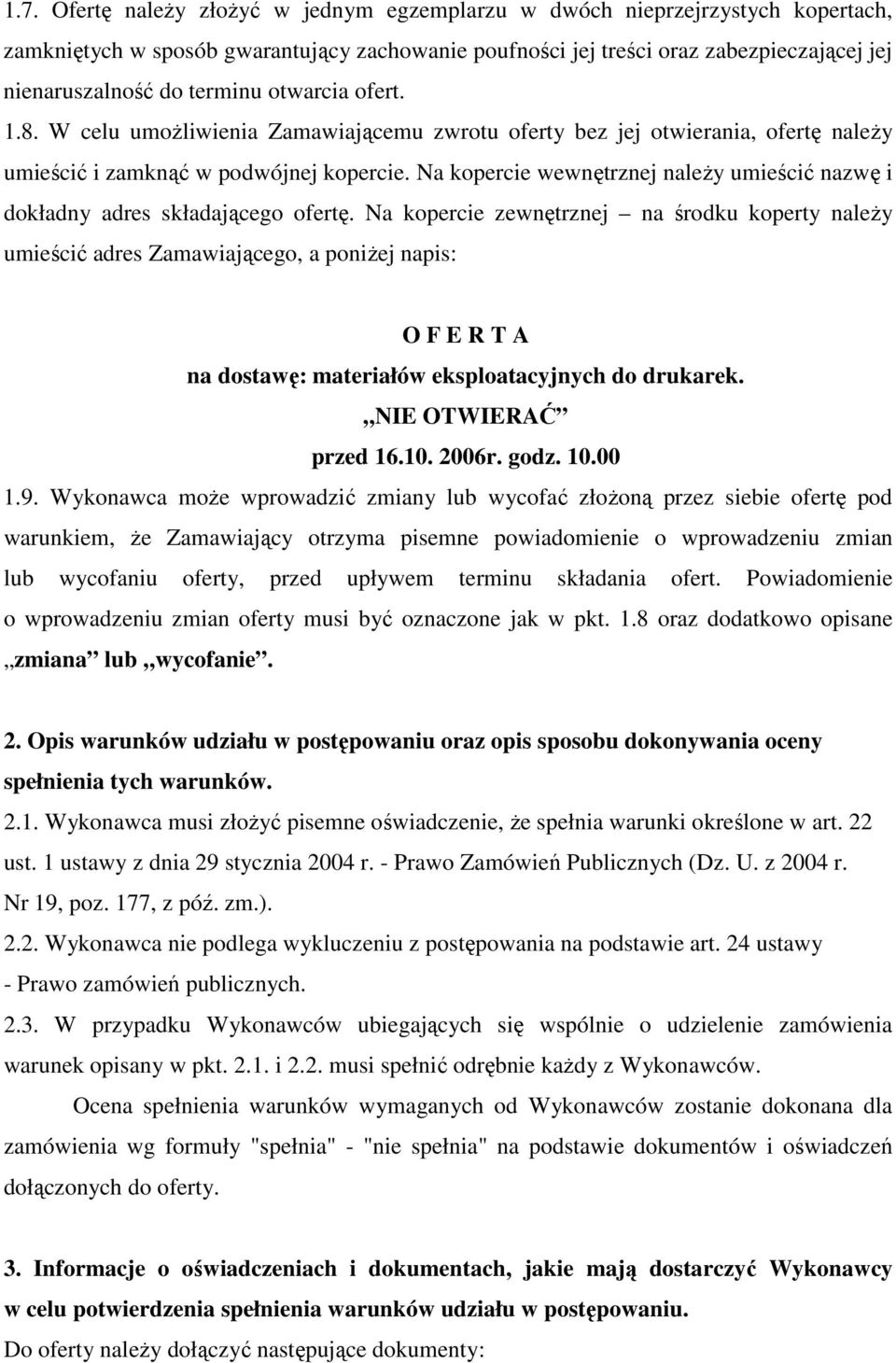 Na kopercie wewnętrznej naleŝy umieścić nazwę i dokładny adres składającego ofertę.