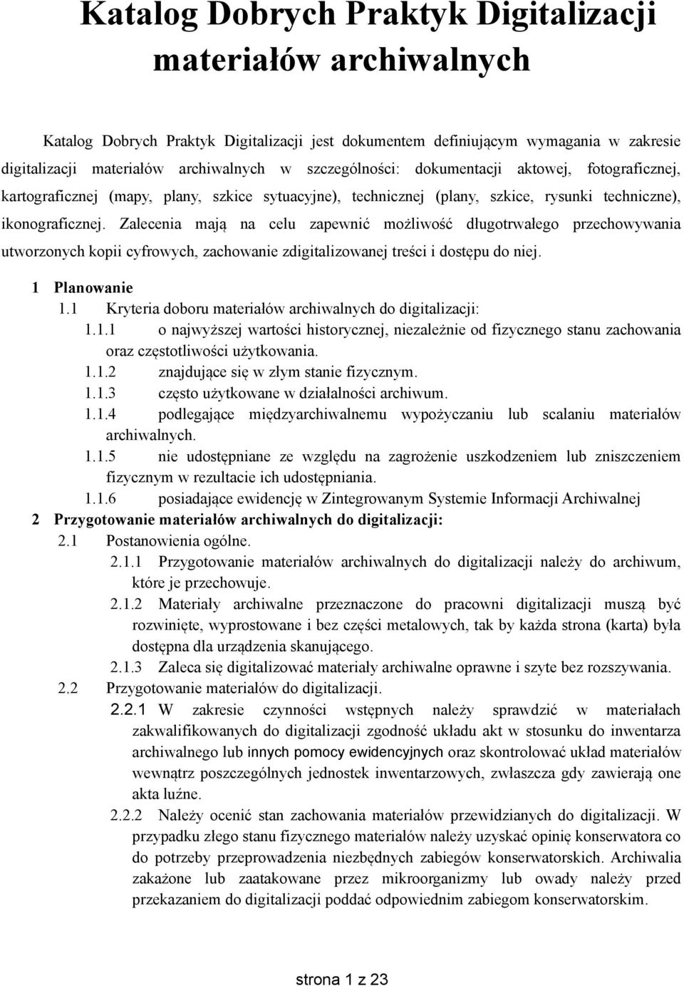 Zalecenia mają na celu zapewnić możliwość długotrwałego przechowywania utworzonych kopii cyfrowych, zachowanie zdigitalizowanej treści i dostępu do niej. 1 Planowanie 1.