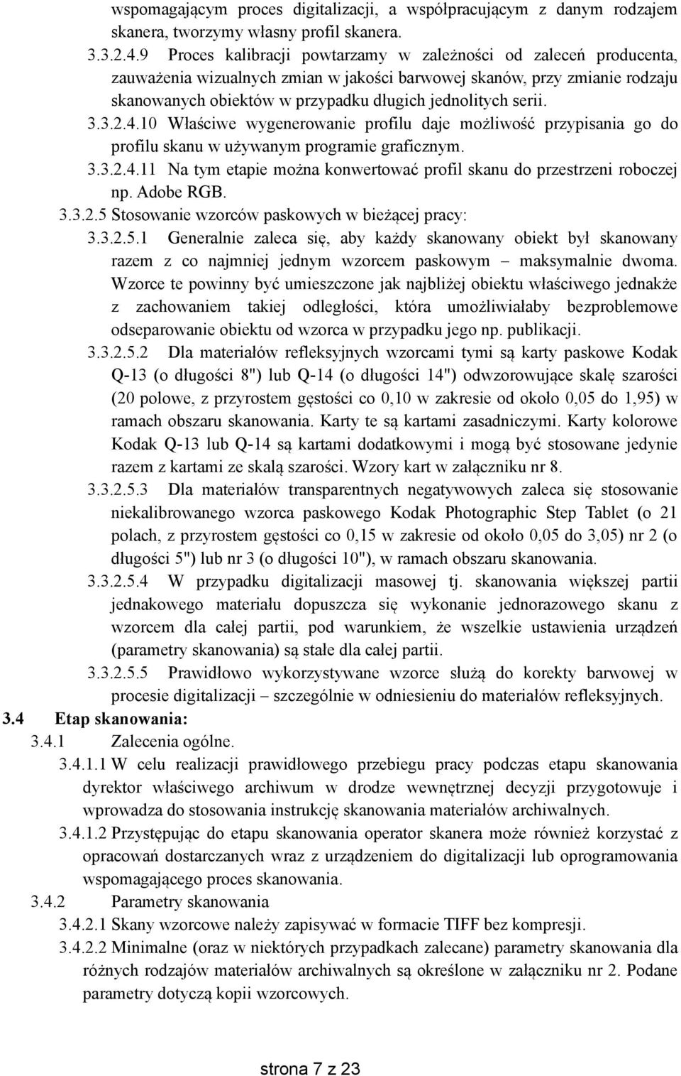 serii. 3.3.2.4.10 Właściwe wygenerowanie profilu daje możliwość przypisania go do profilu skanu w używanym programie graficznym. 3.3.2.4.11 Na tym etapie można konwertować profil skanu do przestrzeni roboczej np.