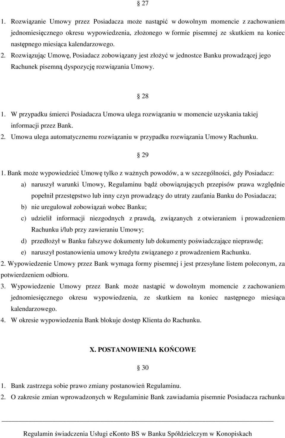 W przypadku śmierci Posiadacza Umowa ulega rozwiązaniu w momencie uzyskania takiej informacji przez Bank. 2. Umowa ulega automatycznemu rozwiązaniu w przypadku rozwiązania Umowy Rachunku. 29 1.