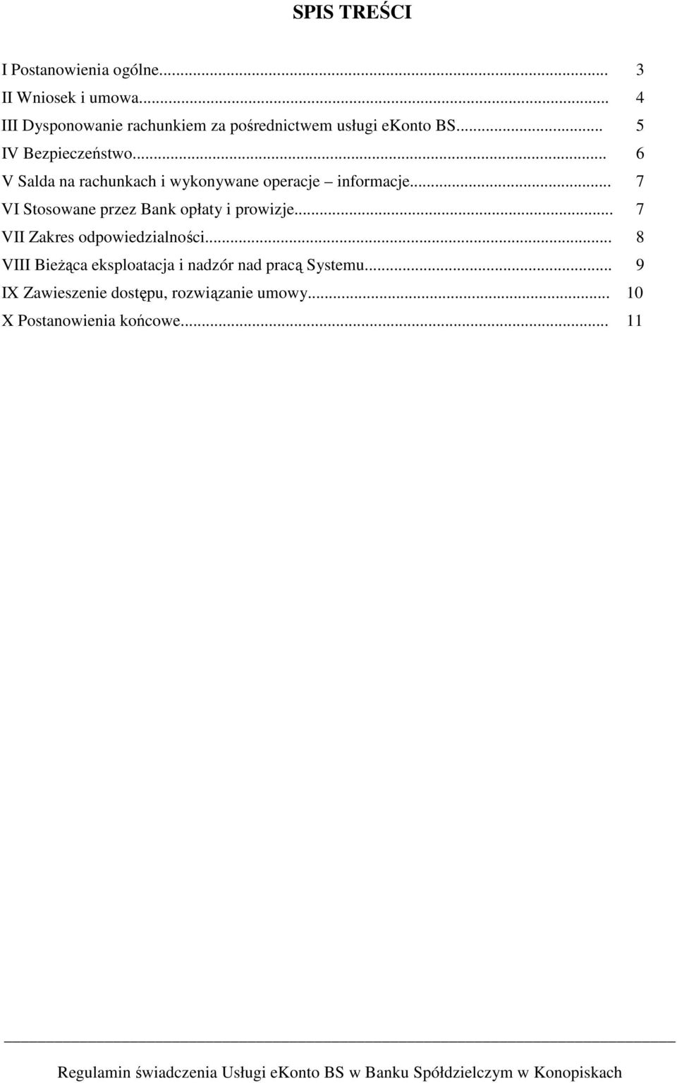 .. 6 V Salda na rachunkach i wykonywane operacje informacje... 7 VI Stosowane przez Bank opłaty i prowizje.