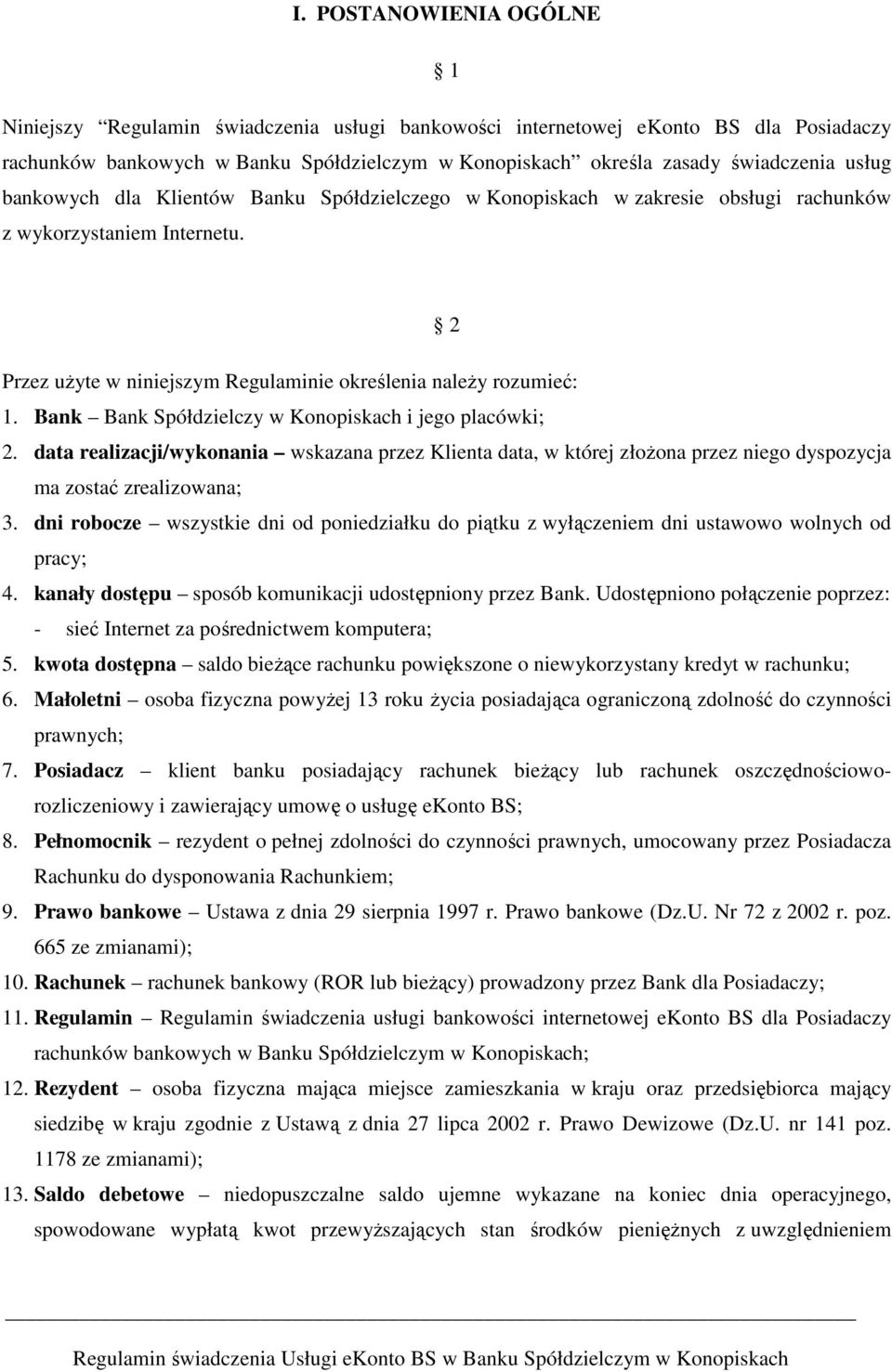 Bank Bank Spółdzielczy w Konopiskach i jego placówki; 2. data realizacji/wykonania wskazana przez Klienta data, w której złoŝona przez niego dyspozycja ma zostać zrealizowana; 3.