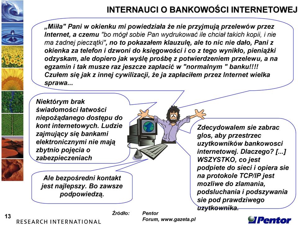 przelewu, a na egzamin i tak musze raz jeszcze zapłacić w "normalnym " banku!!!! Czułem się jak z innej cywilizacji, że ja zapłaciłem przez Internet wielka sprawa.