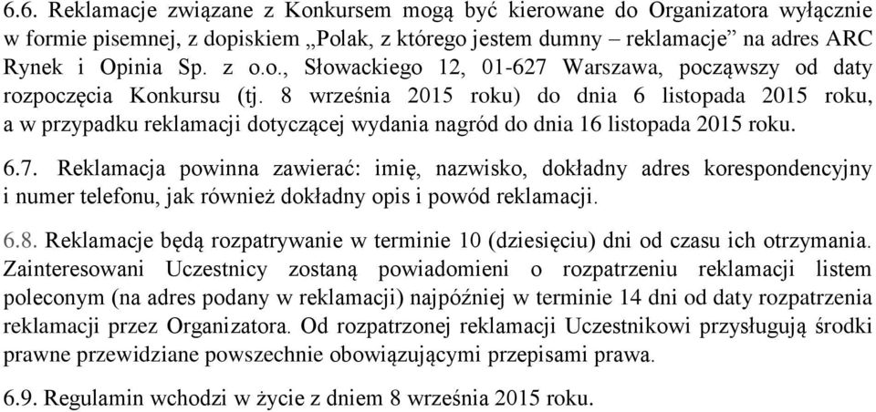 Reklamacja powinna zawierać: imię, nazwisko, dokładny adres korespondencyjny i numer telefonu, jak również dokładny opis i powód reklamacji. 6.8.