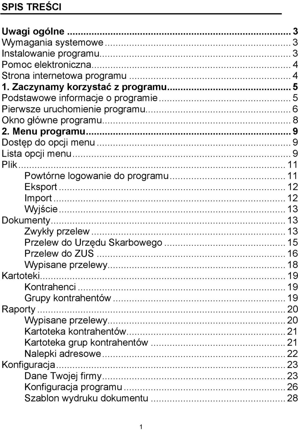 .. 11 Powtórne logowanie do programu... 11 Eksport... 12 Import... 12 Wyjście... 13 Dokumenty... 13 Zwykły przelew... 13 Przelew do Urzędu Skarbowego... 15 Przelew do ZUS... 16 Wypisane przelewy.