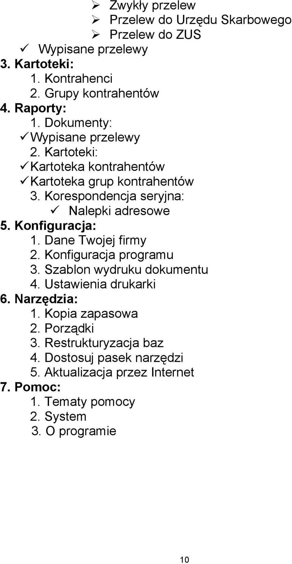 Konfiguracja: 1. Dane Twojej firmy 2. Konfiguracja programu 3. Szablon wydruku dokumentu 4. Ustawienia drukarki 6. Narzędzia: 1.