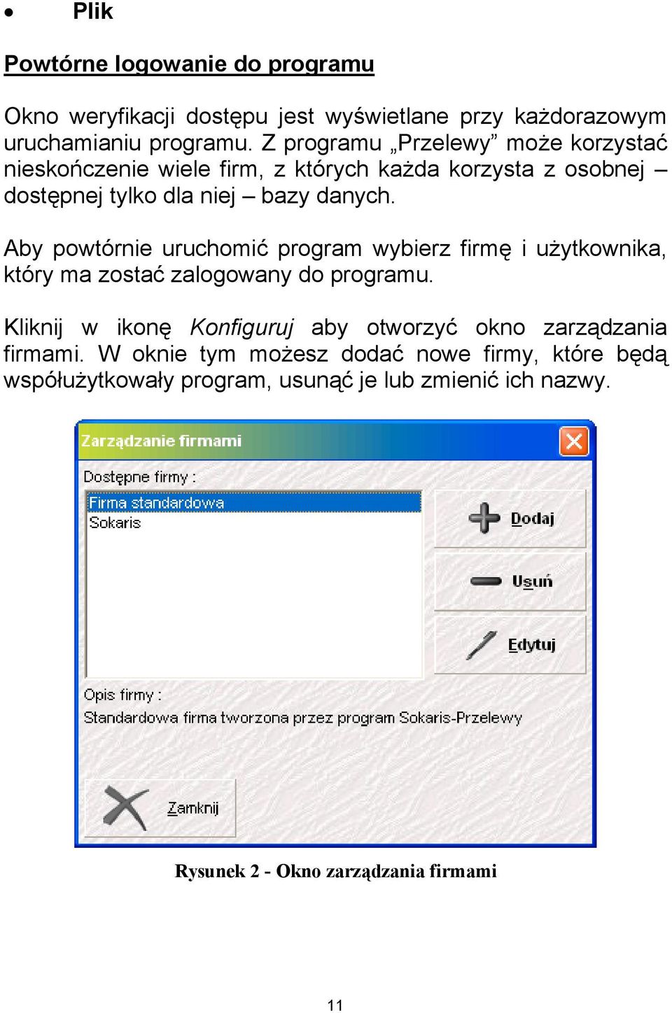 Aby powtórnie uruchomić program wybierz firmę i użytkownika, który ma zostać zalogowany do programu.