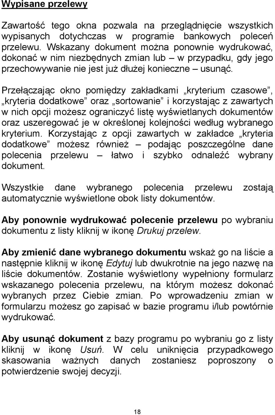 Przełączając okno pomiędzy zakładkami kryterium czasowe, kryteria dodatkowe oraz sortowanie i korzystając z zawartych w nich opcji możesz ograniczyć listę wyświetlanych dokumentów oraz uszeregować je