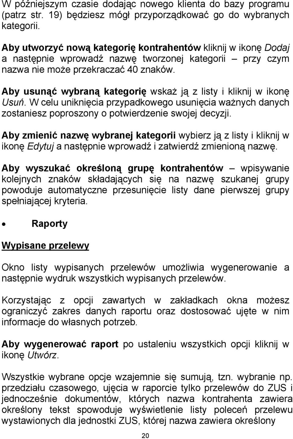 Aby usunąć wybraną kategorię wskaż ją z listy i kliknij w ikonę Usuń. W celu uniknięcia przypadkowego usunięcia ważnych danych zostaniesz poproszony o potwierdzenie swojej decyzji.