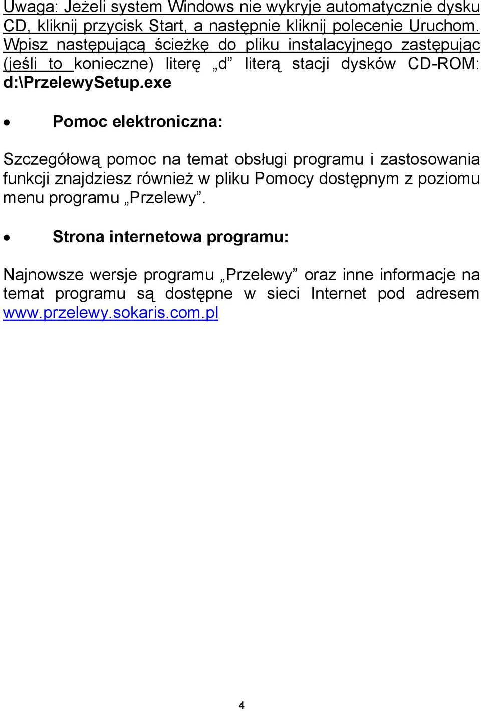 exe Pomoc elektroniczna: Szczegółową pomoc na temat obsługi programu i zastosowania funkcji znajdziesz również w pliku Pomocy dostępnym z poziomu menu