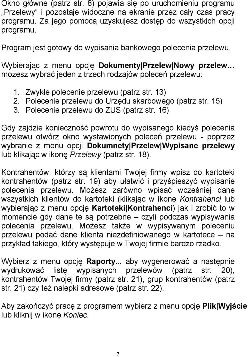 Zwykłe polecenie przelewu (patrz str. 13) 2. Polecenie przelewu do Urzędu skarbowego (patrz str. 15) 3. Polecenie przelewu do ZUS (patrz str.