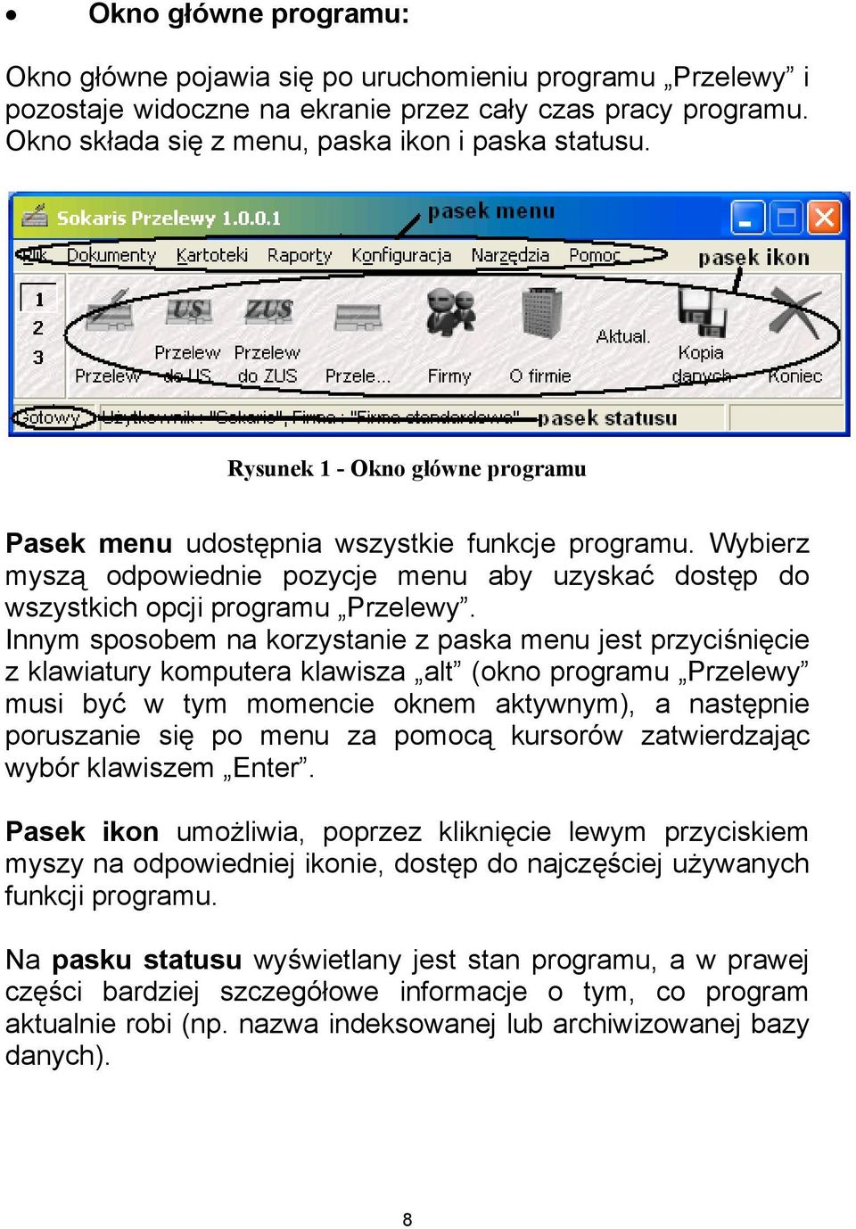 Innym sposobem na korzystanie z paska menu jest przyciśnięcie z klawiatury komputera klawisza alt (okno programu Przelewy musi być w tym momencie oknem aktywnym), a następnie poruszanie się po menu