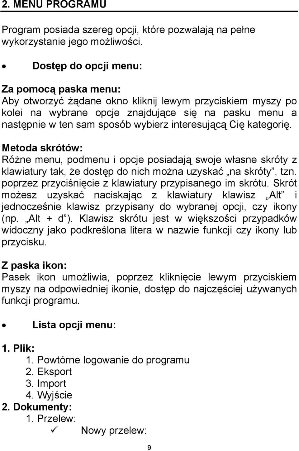 interesującą Cię kategorię. Metoda skrótów: Różne menu, podmenu i opcje posiadają swoje własne skróty z klawiatury tak, że dostęp do nich można uzyskać na skróty, tzn.