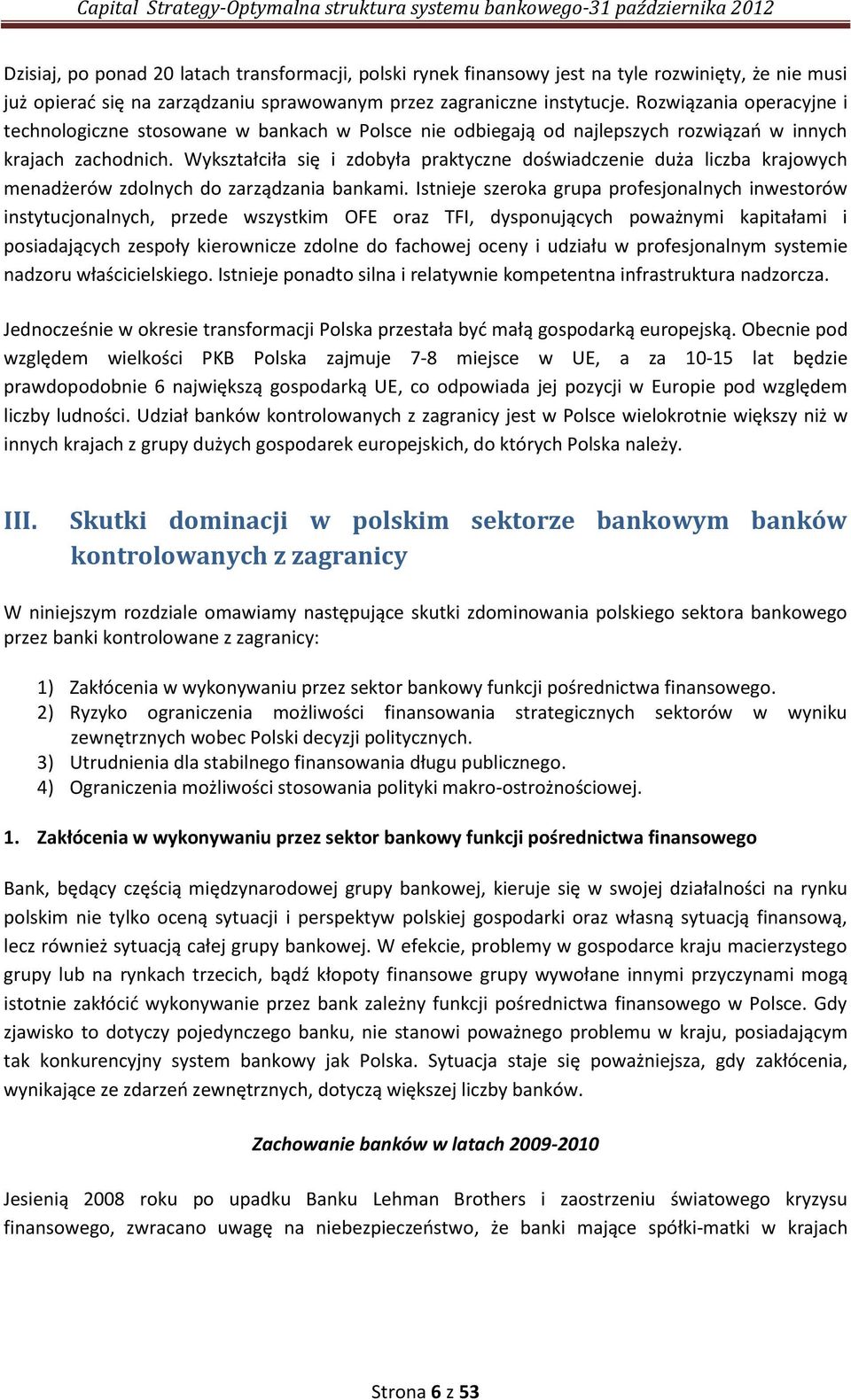 Wykształciła się i zdobyła praktyczne doświadczenie duża liczba krajowych menadżerów zdolnych do zarządzania bankami.