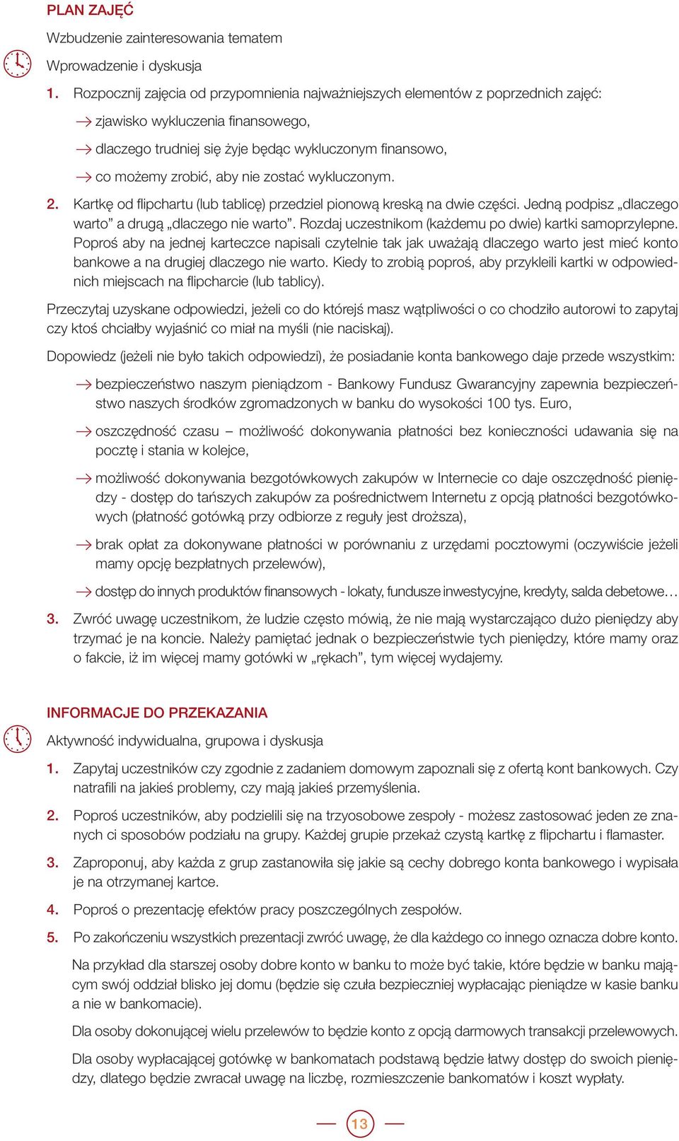 zostać wykluczonym. 2. Kartkę od flipchartu (lub tablicę) przedziel pionową kreską na dwie części. Jedną podpisz dlaczego warto a drugą dlaczego nie warto.