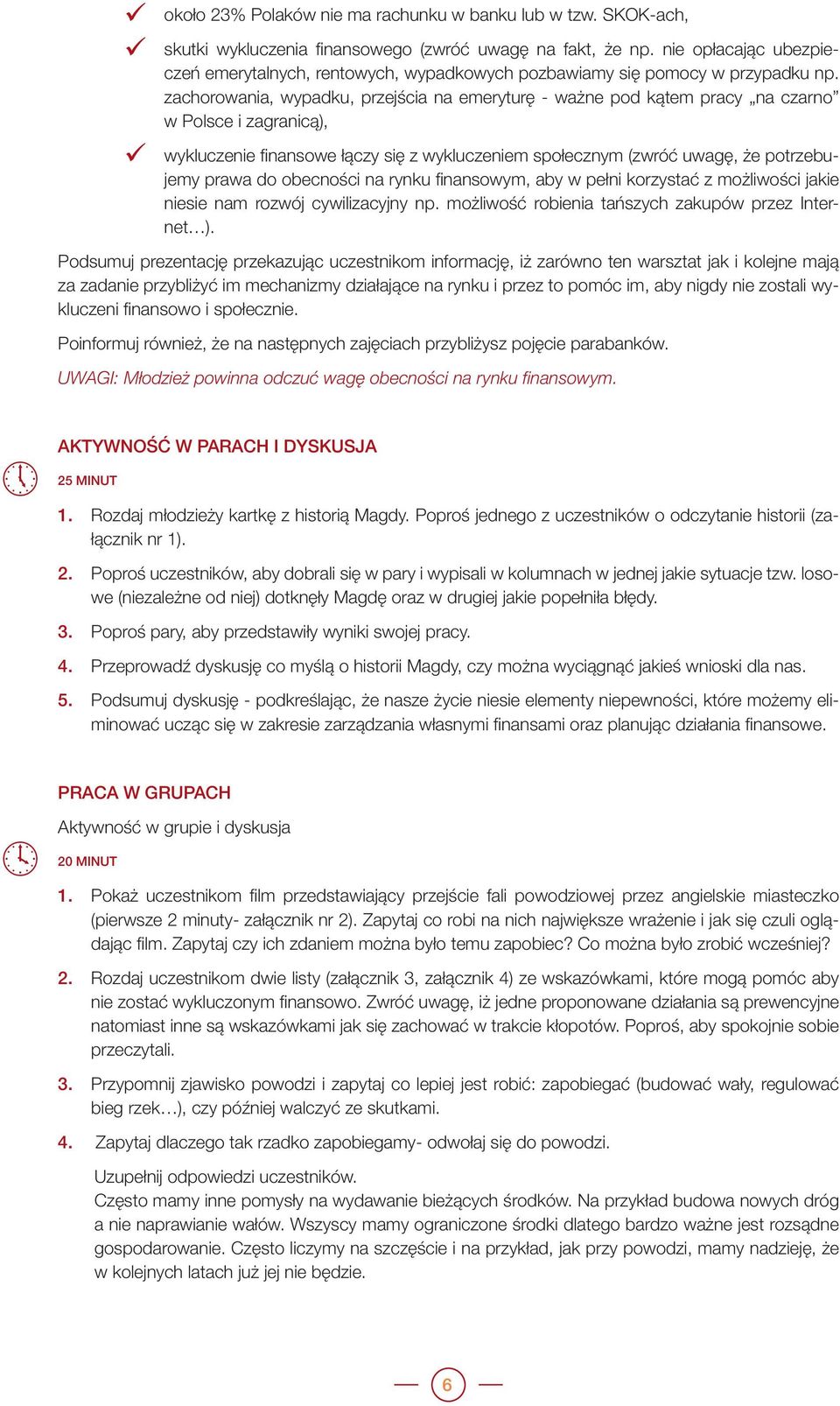 zachorowania, wypadku, przejścia na emeryturę - ważne pod kątem pracy na czarno w Polsce i zagranicą), wykluczenie finansowe łączy się z wykluczeniem społecznym (zwróć uwagę, że potrzebujemy prawa do