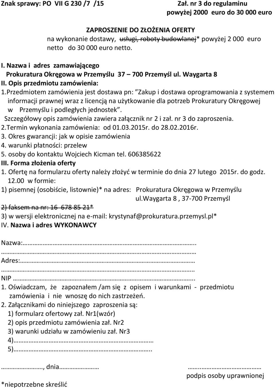 Nazwa i adres zamawiającego Prokuratura Okręgowa w Przemyślu 37 700 Przemyśl ul. Waygarta 8 II. Opis przedmiotu zamówienia: 1.