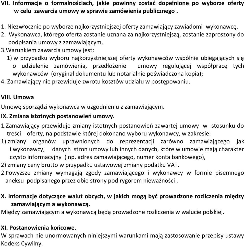 Wykonawca, którego oferta zostanie uznana za najkorzystniejszą, zostanie zaproszony do podpisania umowy z zamawiającym, 3.