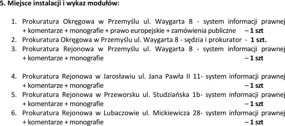 Waygarta 8 - sędzia i prokurator - 1 szt. 3. Prokuratura Rejonowa w Przemyślu ul. Waygarta 8 - system informacji prawnej + komentarze + monografie 1 szt 4.