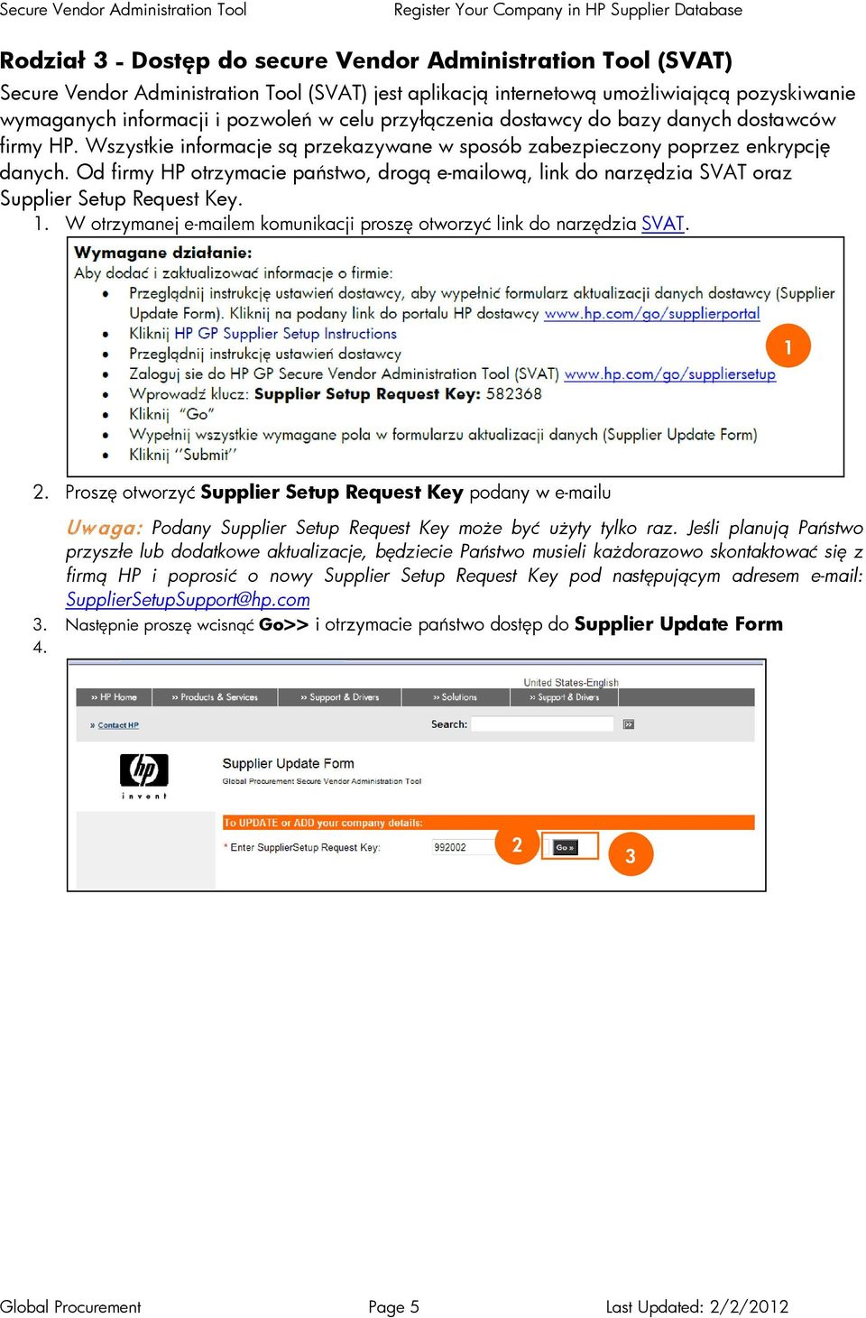 Od firmy HP otrzymacie państwo, drogą e-mailową, link do narzędzia SVAT oraz Supplier Setup Request Key. 1. W otrzymanej e-mailem komunikacji proszę otworzyć link do narzędzia SVAT. 1 2.