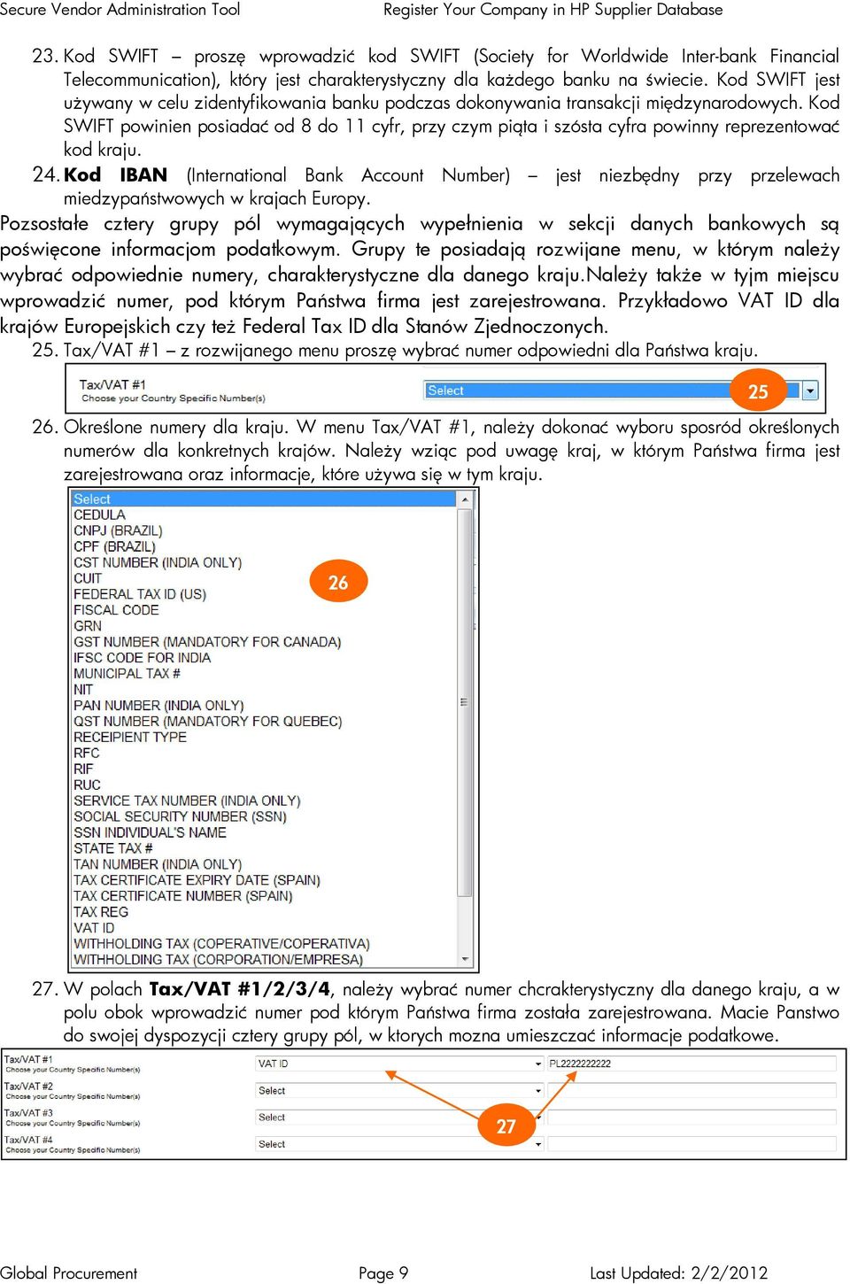 Kod SWIFT powinien posiadać od 8 do 11 cyfr, przy czym piąta i szósta cyfra powinny reprezentować kod kraju. 24.