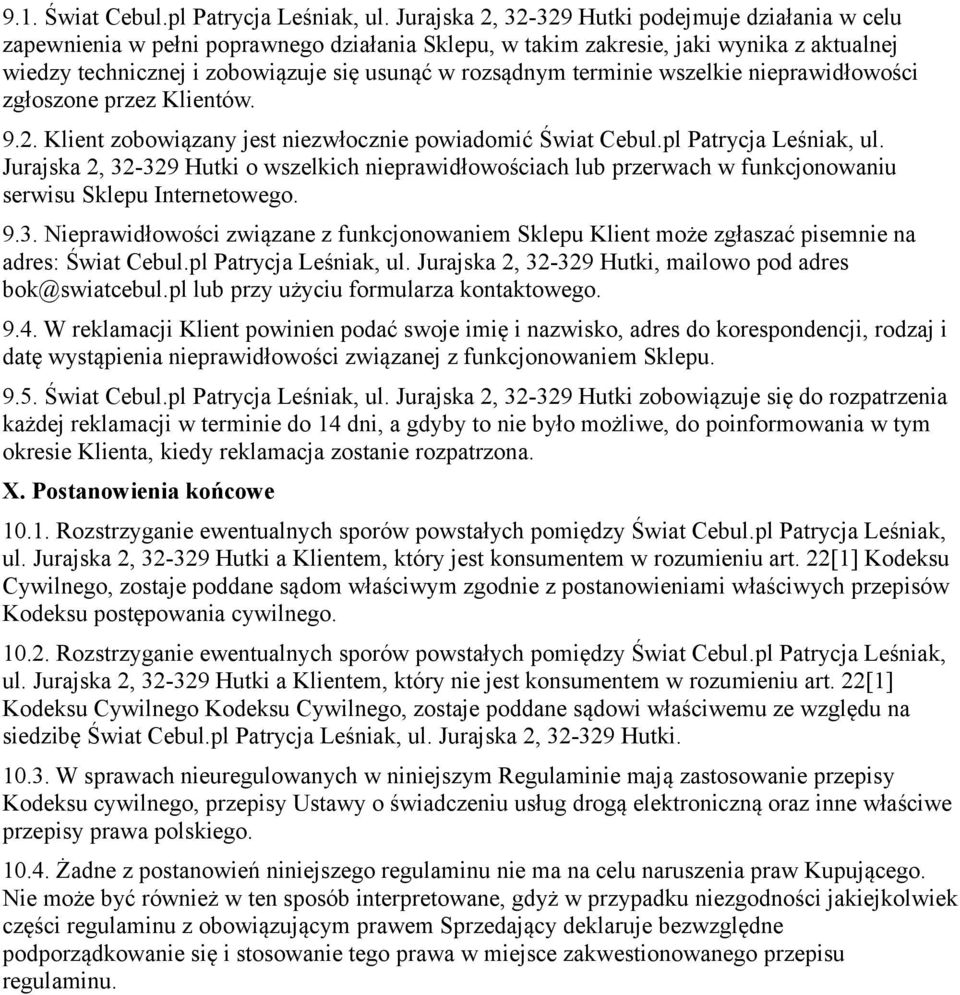 terminie wszelkie nieprawidłowości zgłoszone przez Klientów. 9.2. Klient zobowiązany jest niezwłocznie powiadomić Świat Cebul.pl Patrycja Leśniak, ul.