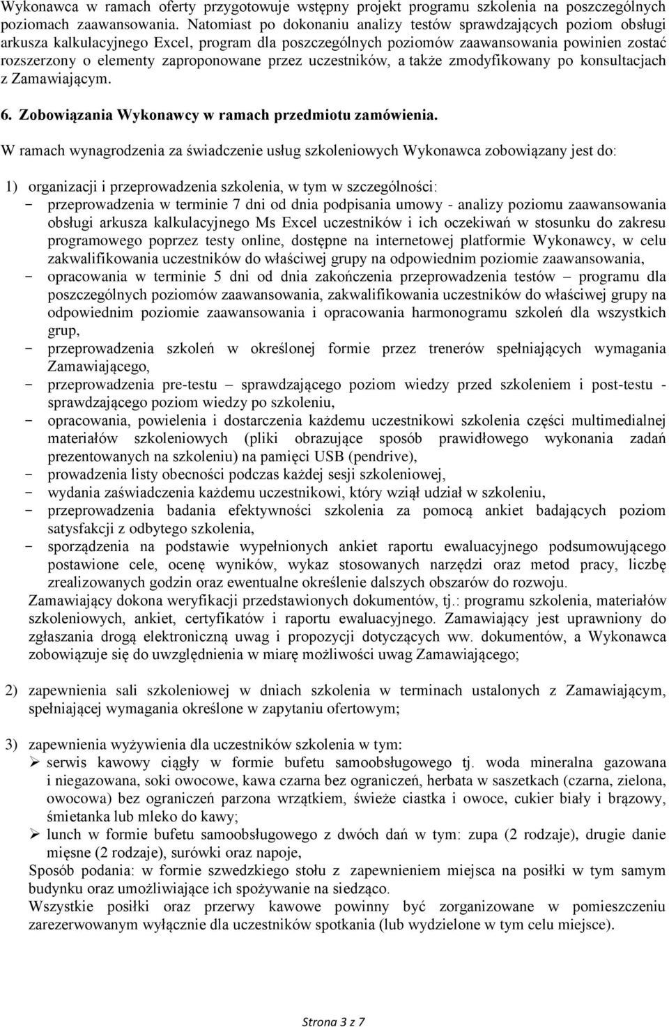 zaproponowane przez uczestników, a także zmodyfikowany po konsultacjach z Zamawiającym. 6. Zobowiązania Wykonawcy w ramach przedmiotu zamówienia.