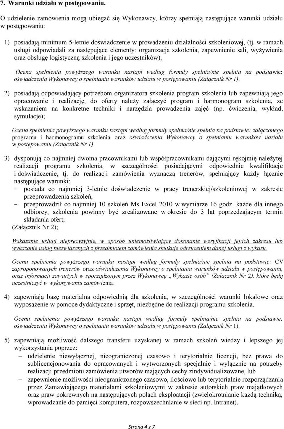 (tj. w ramach usługi odpowiadali za następujące elementy: organizacja szkolenia, zapewnienie sali, wyżywienia oraz obsługę logistyczną szkolenia i jego uczestników); Ocena spełnienia powyższego