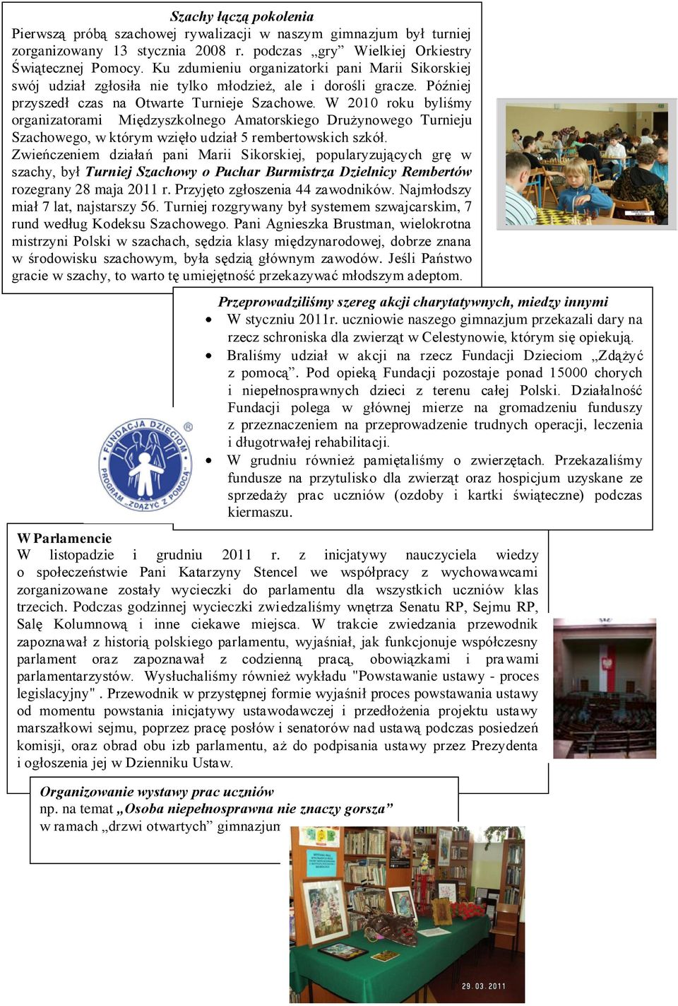 W 2010 roku byliśmy organizatorami Międzyszkolnego Amatorskiego Drużynowego Turnieju Szachowego, w którym wzięło udział 5 rembertowskich szkół.