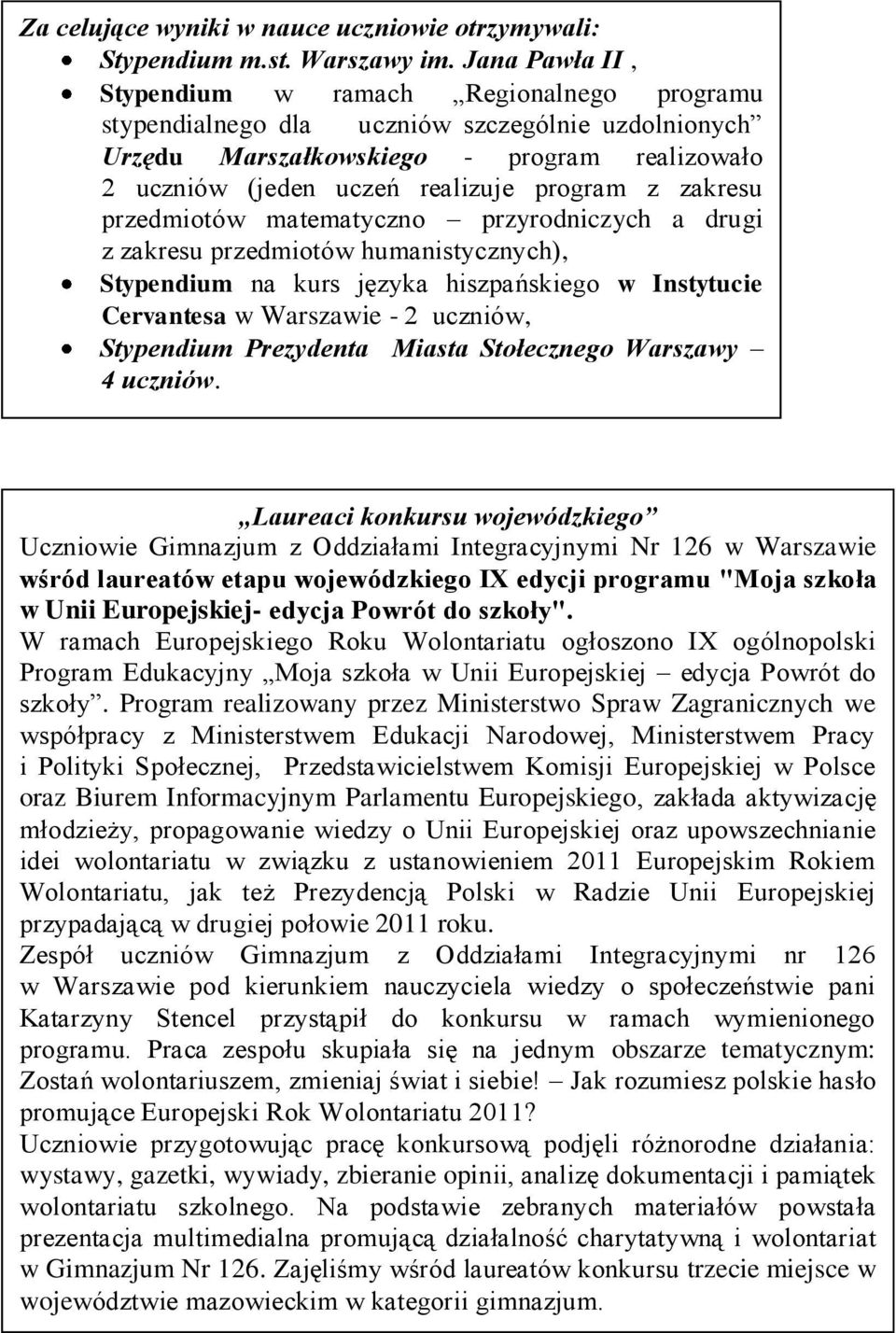 zakresu przedmiotów matematyczno przyrodniczych a drugi z zakresu przedmiotów humanistycznych), Stypendium na kurs języka hiszpańskiego w Instytucie Cervantesa w Warszawie - 2 uczniów, Stypendium