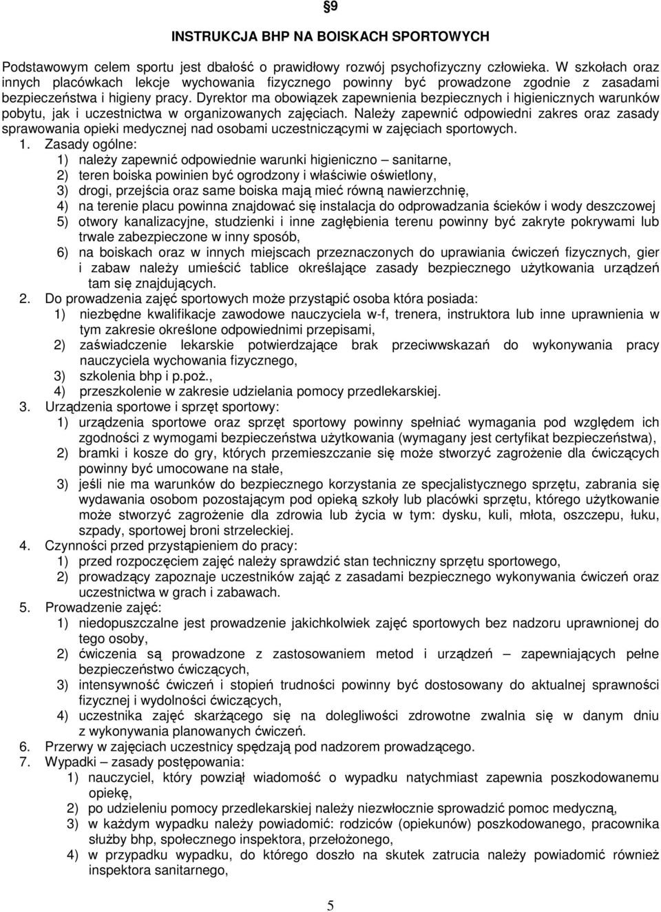 Dyrektor ma obowiązek zapewnienia bezpiecznych i higienicznych warunków pobytu, jak i uczestnictwa w organizowanych zajęciach.