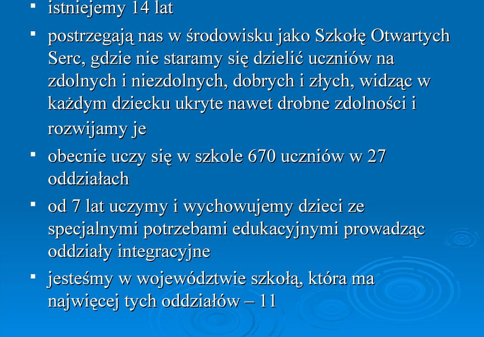 obecnie uczy się w szkole 670 uczniów w 27 oddziałach od 7 lat uczymy i wychowujemy dzieci ze specjalnymi