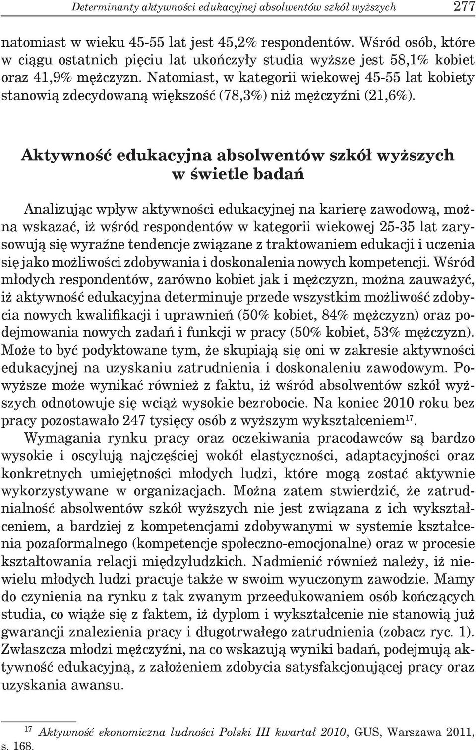 Natomiast, w kategorii wiekowej 45-55 lat kobiety stanowią zdecydowaną większość (78,3%) niż mężczyźni (21,6%).