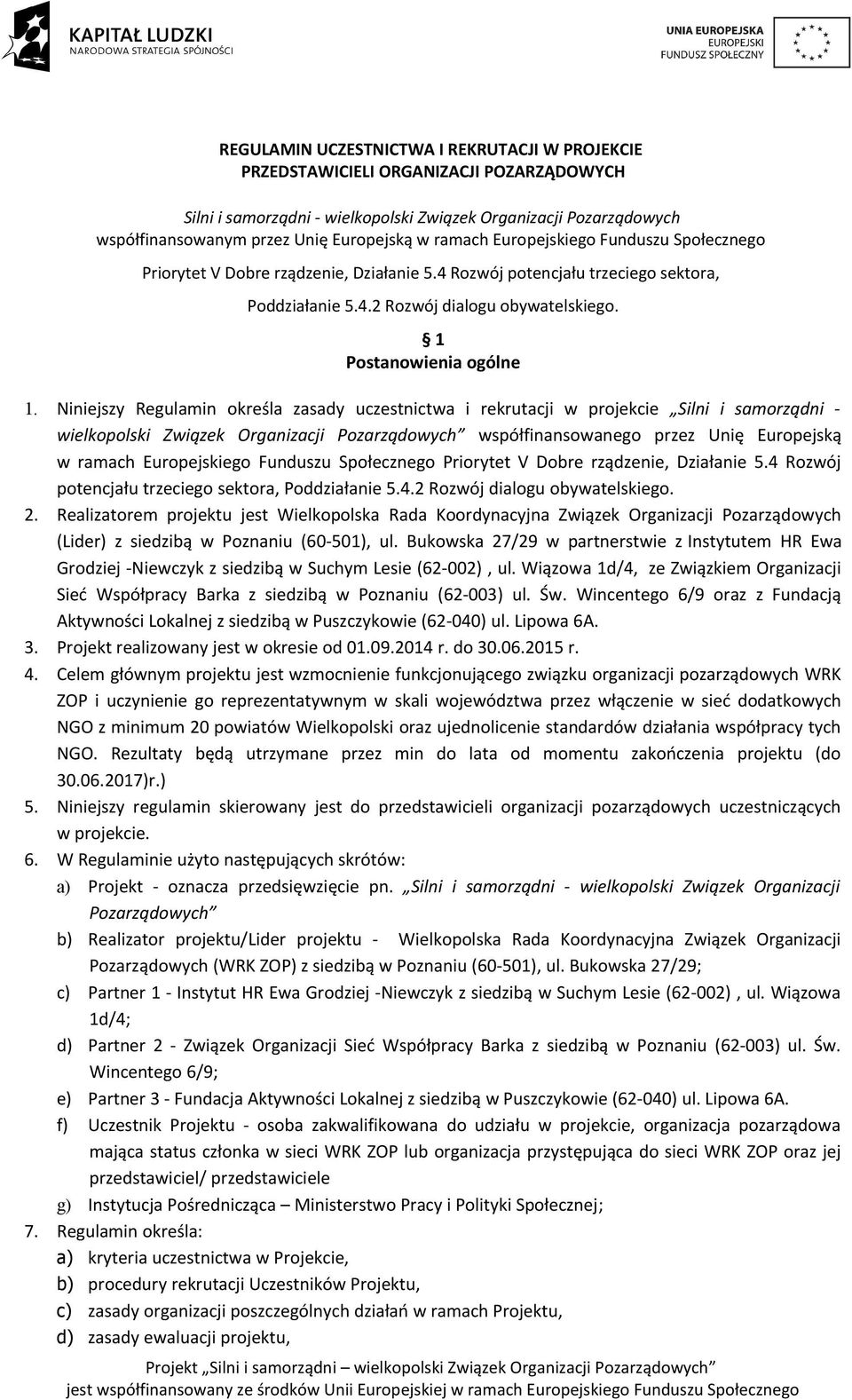 Niniejszy Regulamin określa zasady uczestnictwa i rekrutacji w projekcie Silni i samorządni - wielkopolski Związek Organizacji Pozarządowych współfinansowanego przez Unię Europejską w ramach