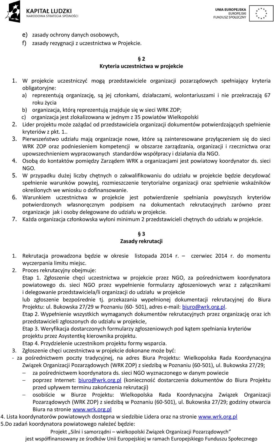 przekraczają 67 roku życia b) organizacja, którą reprezentują znajduje się w sieci WRK ZOP; c) organizacja jest zlokalizowana w jednym z 35 powiatów Wielkopolski 2.