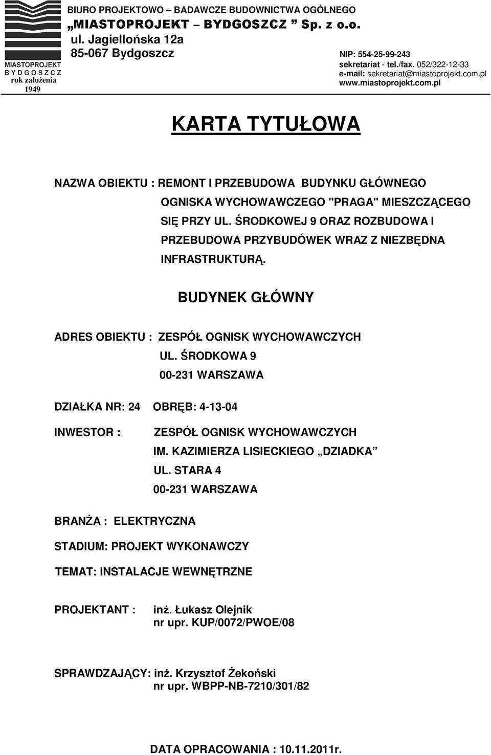 ŚRODKOWEJ 9 ORAZ ROZBUDOWA I PRZEBUDOWA PRZYBUDÓWEK WRAZ Z NIEZBĘDNA INFRASTRUKTURĄ. BUDYNEK GŁÓWNY ADRES OBIEKTU : ZESPÓŁ OGNISK WYCHOWAWCZYCH UL.