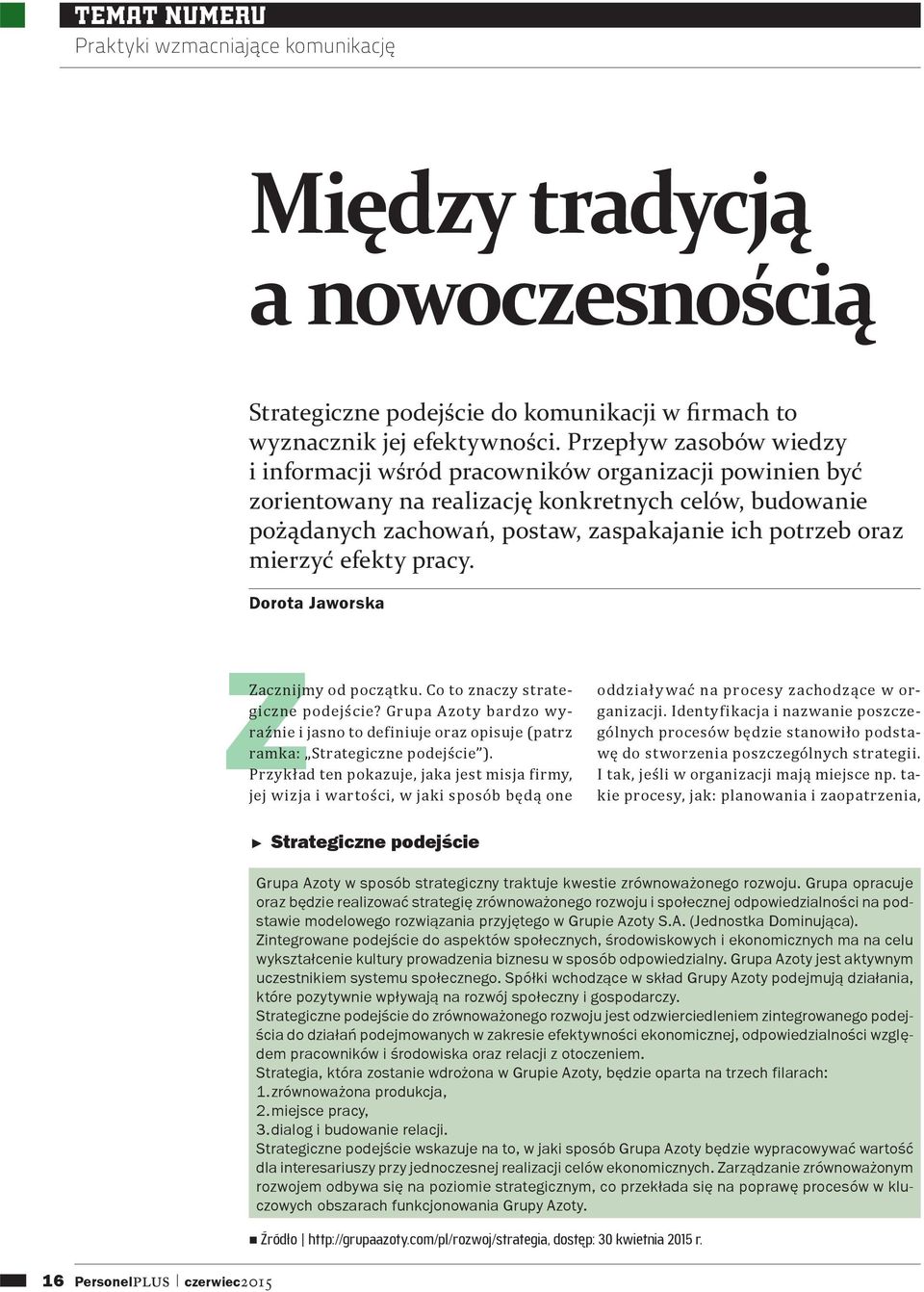 mierzyć efekty pracy. Dorota Jaworska Zacznijmy od początku. Co to znaczy strategiczne podejście? Grupa Azoty bardzo wyraźnie i jasno to definiuje oraz opisuje (patrz ramka: Strategiczne podejście ).