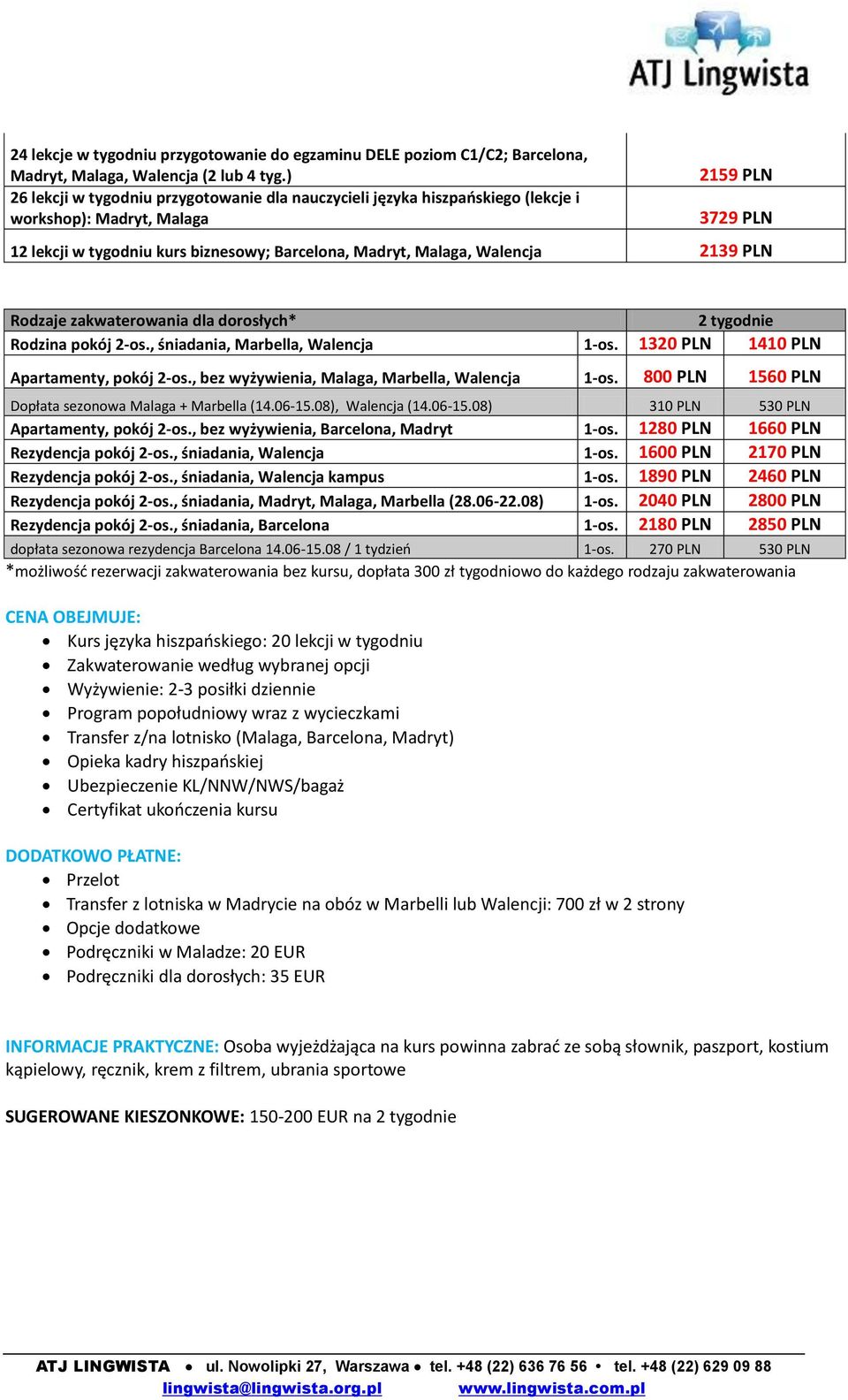 Walencja 2139 PLN Rodzaje zakwaterowania dla dorosłych* 2 tygodnie Rodzina pokój 2-os., śniadania, Marbella, Walencja 1-os. 1320 PLN 1410 PLN Apartamenty, pokój 2-os.