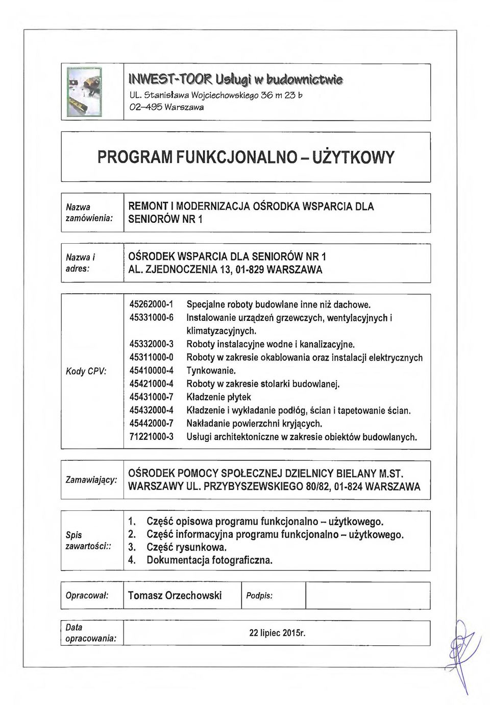 45331000-6 Instalowanie urządzeń grzewczych, wentylacyjnych i klimatyzacyjnych. 45332000-3 Roboty instalacyjne wodne i kanalizacyjne.