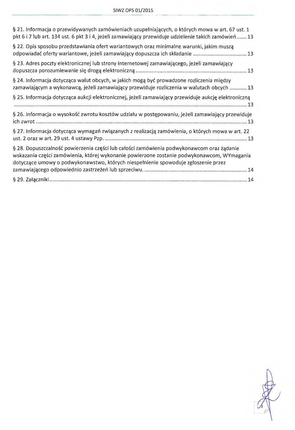 Opis sposobu przedstawiania ofert wariantowych oraz minimalne warunki, jakim muszą odpowiadać oferty wariantowe, jeżeli zamawiający dopuszcza ich składanie... 13 23.