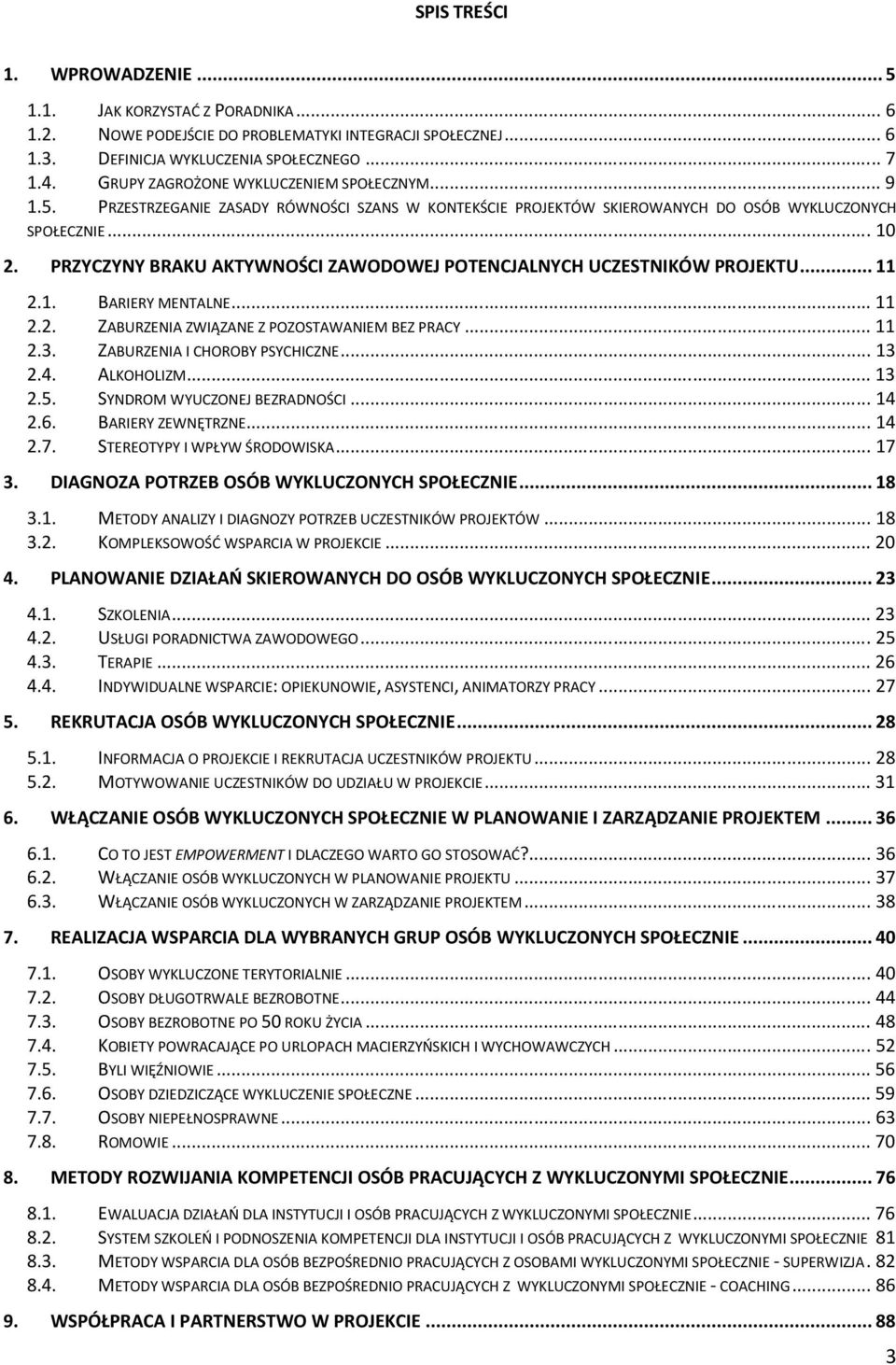 PRZYCZYNY BRAKU AKTYWNOŚCI ZAWODOWEJ POTENCJALNYCH UCZESTNIKÓW PROJEKTU...11 2.1. BARIERY MENTALNE...11 2.2. ZABURZENIA ZWIĄZANE Z POZOSTAWANIEM BEZ PRACY...11 2.3. ZABURZENIA I CHOROBY PSYCHICZNE.