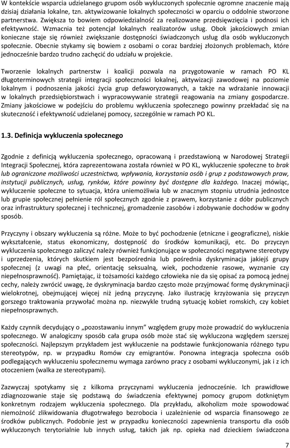 Wzmacnia też potencjał lokalnych realizatorów usług. Obok jakościowych zmian konieczne staje się również zwiększanie dostępności świadczonych usług dla osób wykluczonych społecznie.