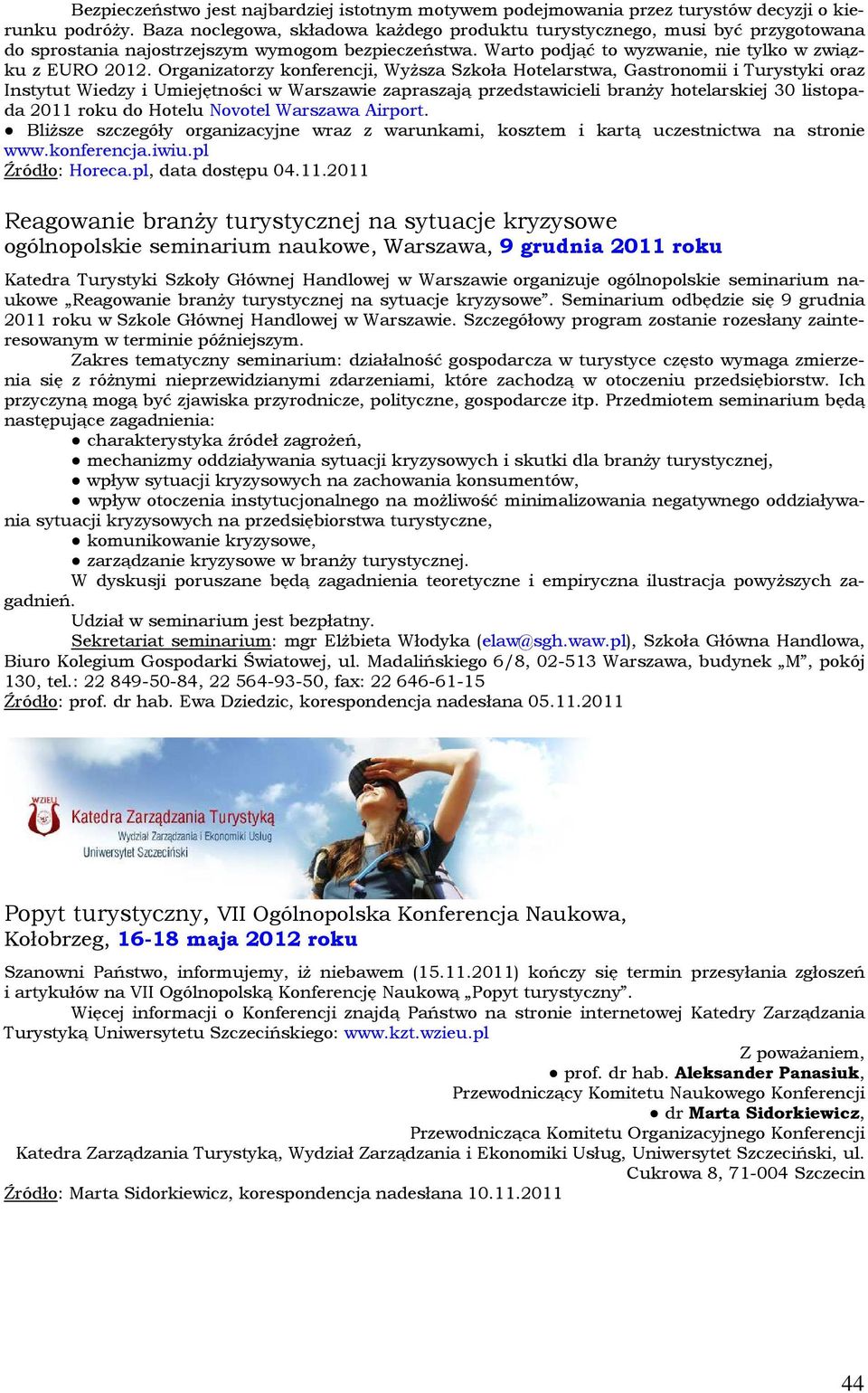 Organizatorzy konferencji, Wyższa Szkoła Hotelarstwa, Gastronomii i Turystyki oraz Instytut Wiedzy i Umiejętności w Warszawie zapraszają przedstawicieli branży hotelarskiej 30 listopada 2011 roku do